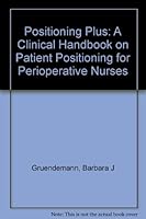 Positioning Plus: A Clinical Handbook on Patient Positioning for Perioperative Nurses B0007177EE Book Cover