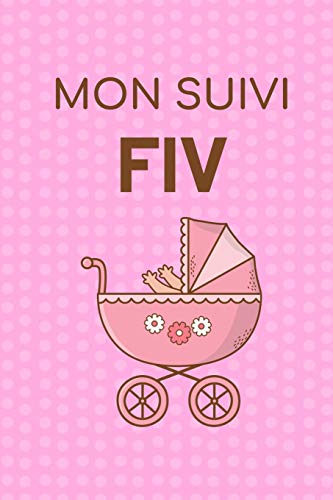 Mon Suivi FIV: Livret de suivi de votre Fécondation In Vitro | Idéal pour garder une Trace de votre parcours de FIV | 100 Fiches à remplir pour garder ... 100 Pages, 15.24 x 22.86 cm (French Edition)