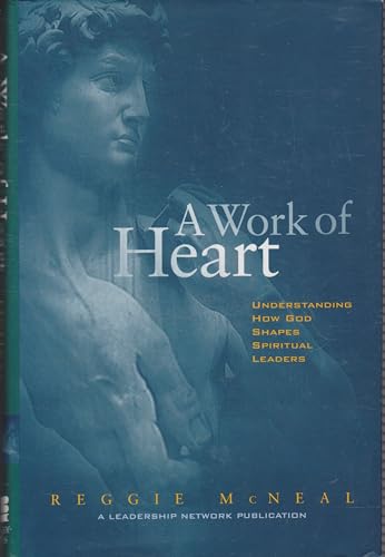 A Work of Heart : Understanding How God Shapes Spiritual Leaders