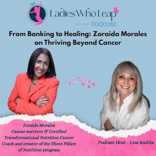 From Banking to Healing: Zoraida Morales on Thriving Beyond Cancer Podcast Por arte de portada