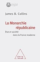 La monarchie républicaine: Etat et société dans la France moderne 2738133002 Book Cover