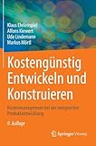 Kostengünstig Entwickeln und Konstruieren: Kostenmanagement bei der integrierten Produktentwicklung