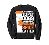 Photo Gallery i just want to pet dogs and drink zucca spice lattes regalo felpa Photo Gallery i just want to pet dogs and drink zucca spice lattes regalo felpa