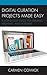 Digital Curation Projects Made Easy (LITA Guides)