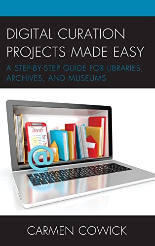 Digital Curation Projects Made Easy: A Step-by-step Guide for Libraries, Archives, and Museums (Lita Guides) view 2