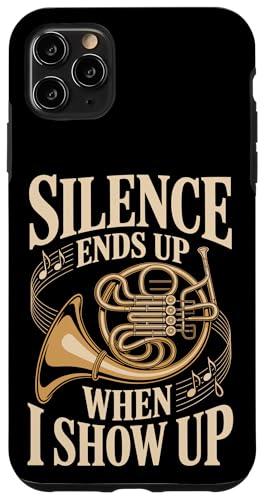 Silence Ends Up When I Show Up Funny French Horn Case for iPhone 11 Pro Max