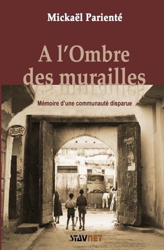 A l'Ombre des Murailles: Mémoire d'une communauté disparue (French Edition)