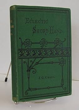 Hardcover Eclectic Short-hand: Writing By Principles Instead of Arbitrary Signs, for General Use and Verbatim Reporting Book