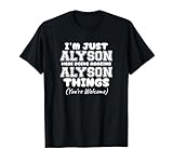 Je suis Juste Alyson Qui Fait des Choses Incroyables avec Alyson T-Shirt