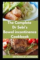 THE COMPLETE DR SEBI'S BOWEL INCONTINENCE COOKBOOK B0BM3N8W6Q Book Cover
