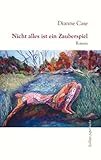 Nicht alles ist ein Zauberspiel: Roman - Dianne Case Übersetzer: Bettina Weiss 