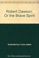 Robert Dawson; Or the Brave Spirit B003R5AOIS Book Cover