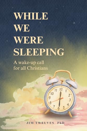 While We Were Sleeping: A Wake-Up Call For All Christians