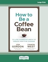 How to be a Coffee Bean: 111 Life-Changing Ways to Create Positive Change 0369399749 Book Cover