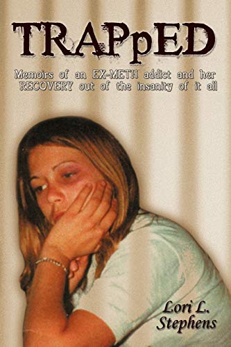 Trapped: Memoirs of an Ex-Meth Addict and Her Recovery Out of the Insanity of It All