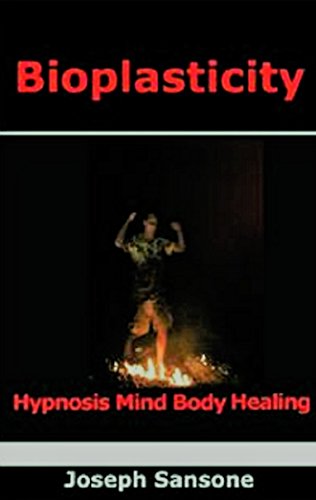 Bioplasticity: Hypnosis Mind Body Healing