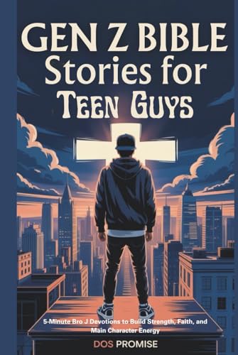 Gen Z Bible Stories for Teen Guys: 5-Minute Bro J Devotions to Build Strength, Faith, and Main Character Energy