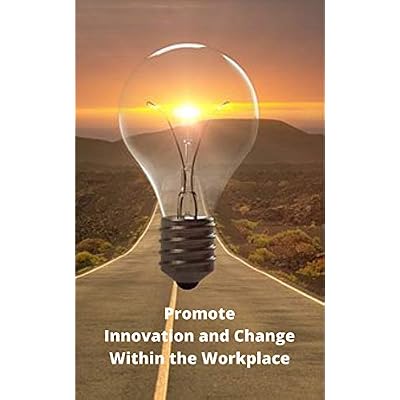 Promote Innovation and Change Within the Workplace