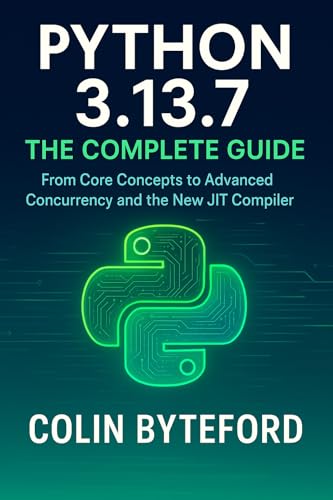 Python 3.13.7 The Complete Guide: The Complete Developer's Guide ...