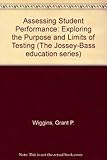 Assessing Student Performance: Exploring the Purpose and Limits of Testing (Jossey Bass Education Series)