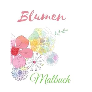 Blumen Malbuch: Seniorenmalbuch 50 große Motive zum Ausmalen – Senioren Beschäftigung Taschenbuch – Großdruck, 21. März 2020