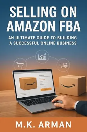 Selling on Amazon FBA: An Ultimate Guide to Building a Successful Online Business