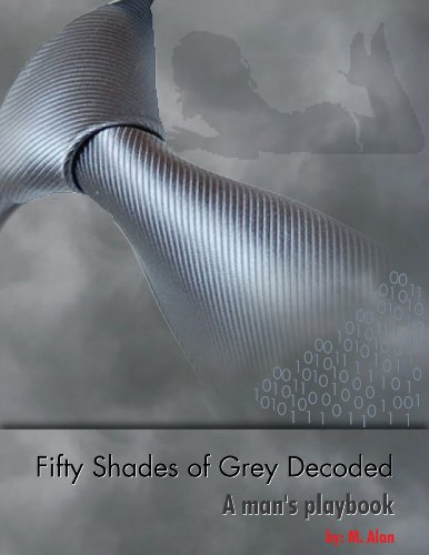 Fifty Shades of Grey Decoded: A Man's Playbook