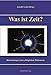 Produktbild Was ist Zeit: Beleuchtungen eines alltäglichen Phänomens