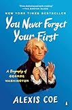 You Never Forget Your First: A Biography of George Washington