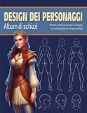 design dei personaggi album di schizzi: taccuino per artisti, animatori, fumettisti e illustratori | 60 modelli di figure maschili e femminili per disegnare le vostre idee in modo facile e veloce