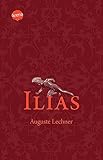 Ilias: Der Untergang Trojas - Auguste Lechner, Friedrich Stephan 