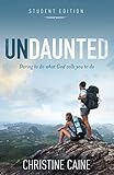 Undaunted Student Edition: Daring to do what God calls you to do
