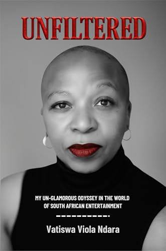 UNFILTERED: My Unglamorous Odyssey in the World of South African Entertainment