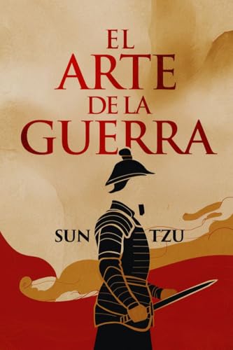 El Arte de la Guerra: Edición Completa en Español del libro de Sun Tzu, Explicado como Nunca Antes