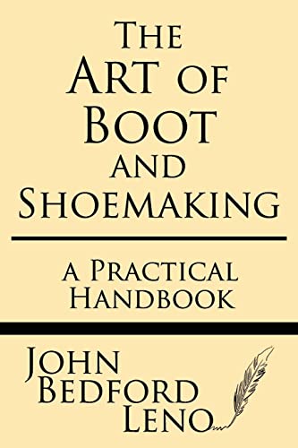 The Art of Boot and Shoemaking: A Practical Handbook