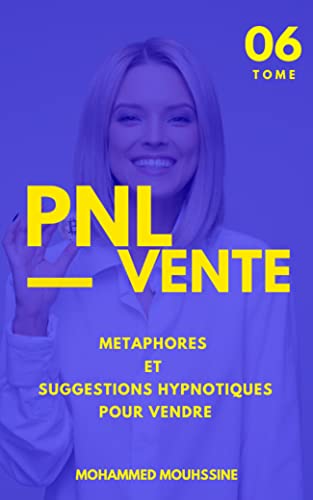 Metaphores et Suggestions Hypnotiques pour Vendre: ( valeurs, histoires vecues, metaphores et sugges
