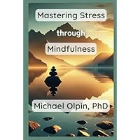 Mastering Stress through Mindfulness