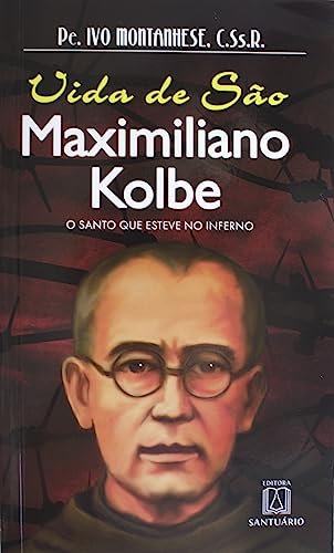 Vida de sao Maximiliano Kolbe: o Santo que Esteve no Inferno