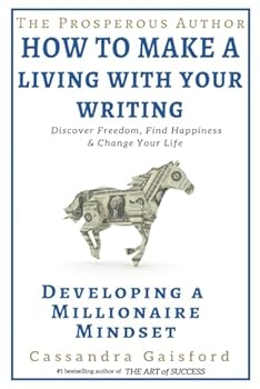 Paperback The Prosperous Author: How to Make a Living With Your Writing: Developing A Millionaire Mindset (Prosperity for Authors) Book