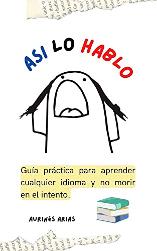 Así lo hablo: Guía práctica para aprender cualquier idioma y no morir en el intento (Spanish Edition)