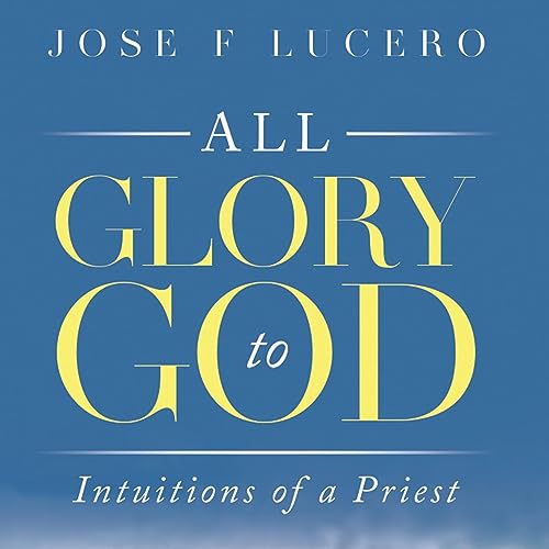 Audiobook: All Glory to God by Jose F. Lucero episode artwork