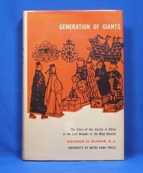 Generation of Giants; The Story of the Jesuits in China in the last Decades of the Ming Dynasty