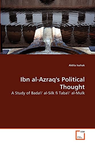Ibn al-Azraq's Political Thought: A Study of Bada'i? al-Silk fi Taba'i? al-Mulk