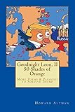 Goodnight, Loon II: 50 Shades of Orange: More Poems & Parodies to Survive Trump