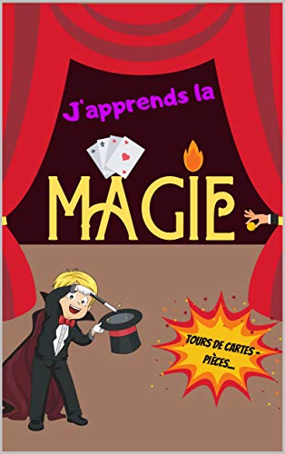 J'apprends la MAGIE - Tours de Cartes - Pièces...: Livre de magie pour les enfants - Initiation à la prestidigitation - Pour les magiciens en herbes - Grand format