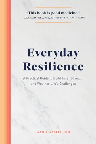 Everyday Resilience: A Practical Guide to Build Inner Strength and