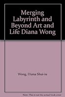 Merging Labyrinth and Beyond Art and Life Diana Wong B003MUDF02 Book Cover