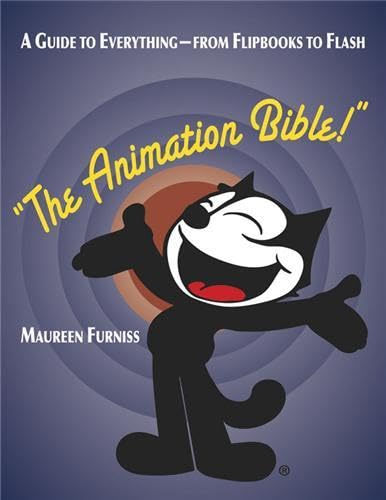 Animation Bible, The:A Guide to Everything - from Flipbooks to Fl: A ...