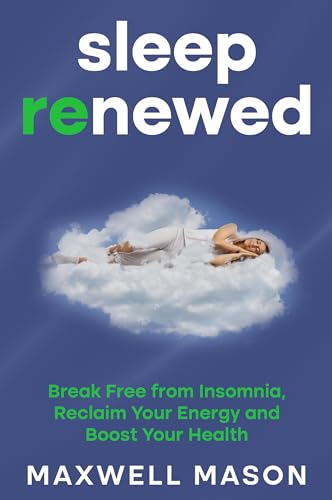 Sleep Renewed: Break Free from Insomnia, Reclaim Your Energy and Boost Your Health