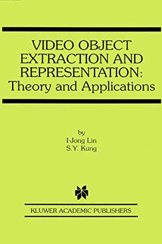 Video Object Extraction and Representation: Theory and Applications (The Springer International Series in Engineering and Computer Science, 584)